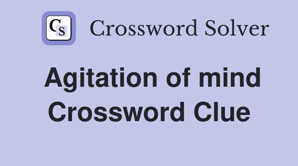 Agitation of Mind Crossword Clue: Find the 7-Letter Answer